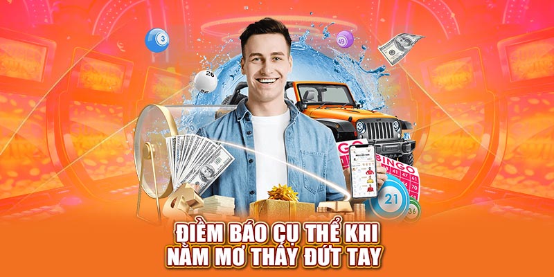 Điềm báo cụ thể khi nằm mơ thấy đứt tay